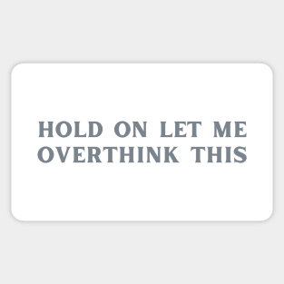 Hold On Let Me Overthink This-Sarcastic Phases Sticker